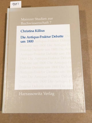 Item #9887 Die Antiqua- Fraktur Debatte um 1800 und ihre historische Herleitung (Mainzer Studien...