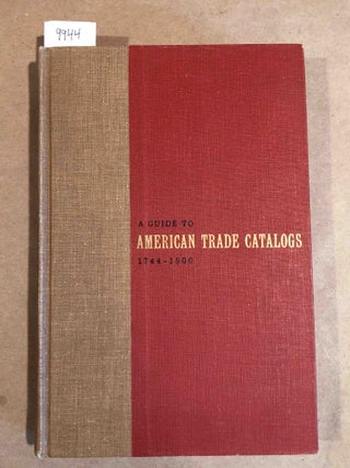 Item #9944 A Guide to American Trade Catalogs 1744- 1900. Lawrence B. Romaine
