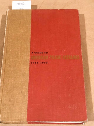 Item #9946 A Guide to American Trade Catalogs 1744- 1900. Lawrence B. Romaine