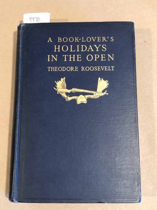 Item #9970 A Book - Lover's Holidays in the Open. Theodore Roosevelt
